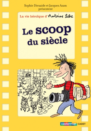 La vie héroïque d'Antoine Lebic - Tome 2 - Le scoop du siècle - Semi-poche